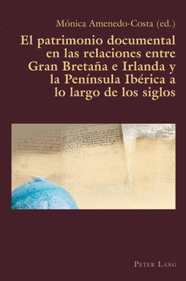 El patrimonio documental en las relaciones entre Gran Bretaña e Irlanda y la Península Ibérica a lo largo de los siglos