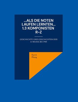 ...Als die Noten laufen lernten... 1.3 Komponisten R bis Z