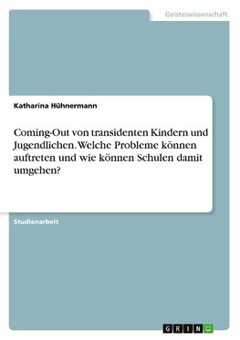 Coming-Out von transidenten Kindern und Jugendlichen. Welche Probleme können auftreten und wie können Schulen damit umgehen?