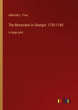 The Moravians in Georgia: 1735-1740