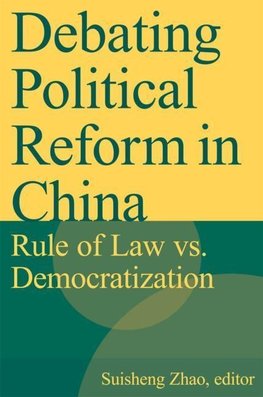 Zhao, S: Debating Political Reform in China: Rule of Law vs.