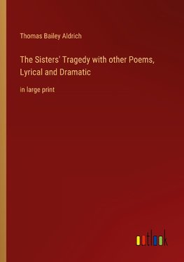 The Sisters' Tragedy with other Poems, Lyrical and Dramatic