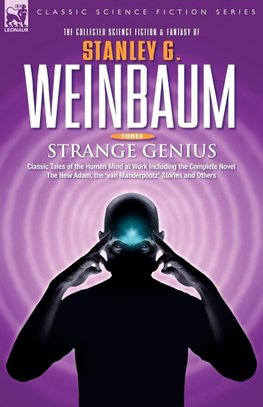 STRANGE GENIUS - Classic Tales of the Human Mind at Work Including the Complete Novel The New Adam, the 'van Manderpootz' Stories and Others