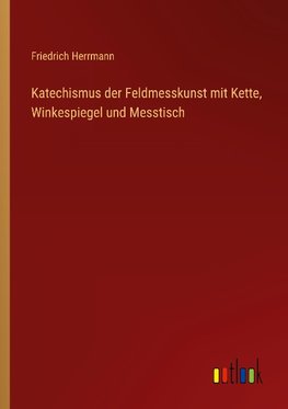 Katechismus der Feldmesskunst mit Kette, Winkespiegel und Messtisch