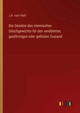 Die Gesetze des chemischen Gleichgewichts für den verdünnten, gasförmigen oder gelösten Zustand