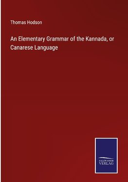 An Elementary Grammar of the Kannada, or Canarese Language