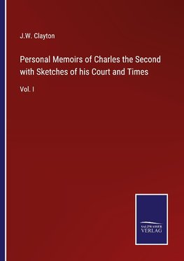 Personal Memoirs of Charles the Second with Sketches of his Court and Times