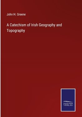 A Catechism of Irish Geography and Topography