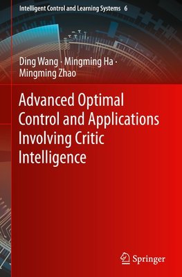 Advanced Optimal Control and Applications Involving Critic Intelligence