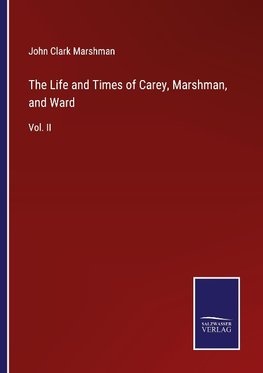 The Life and Times of Carey, Marshman, and Ward