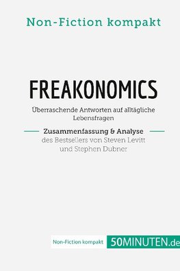 Freakonomics. Zusammenfassung & Analyse des Bestsellers von Steven Levitt und Stephen Dubner