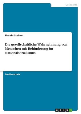 Die gesellschaftliche Wahrnehmung von Menschen mit Behinderung im Nationalsozialismus