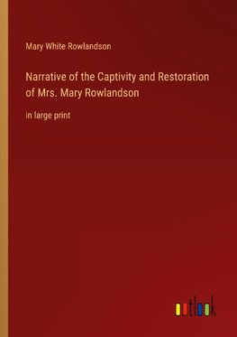 Narrative of the Captivity and Restoration of Mrs. Mary Rowlandson