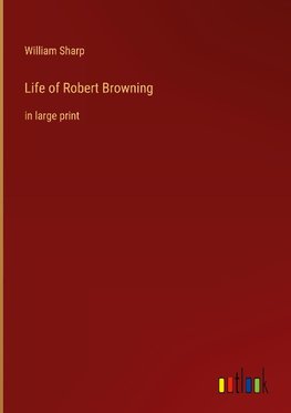 Life of Robert Browning