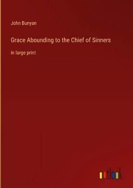 Grace Abounding to the Chief of Sinners