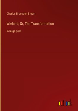 Wieland; Or, The Transformation