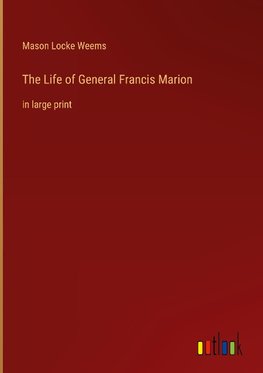 The Life of General Francis Marion