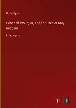 Poor and Proud; Or, The Fortunes of Katy Redburn