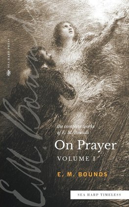 The Complete Works of E.M. Bounds On Prayer