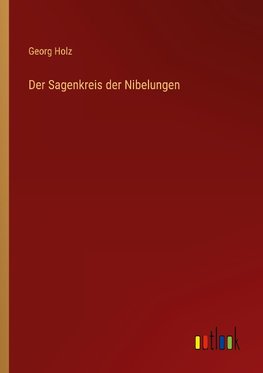 Der Sagenkreis der Nibelungen