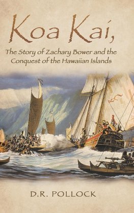 Koa Kai, The Story of Zachary Bower and the Conquest of the Hawaiian Islands