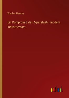 Ein Kompromiß des Agrarstaats mit dem Industriestaat