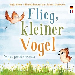 Flieg, kleiner Vogel. Vole, petit oiseau. Spielerisch Französisch lernen