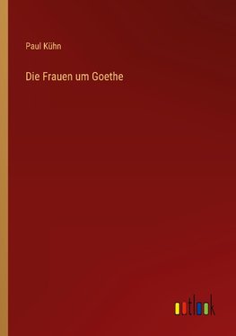 Die Frauen um Goethe