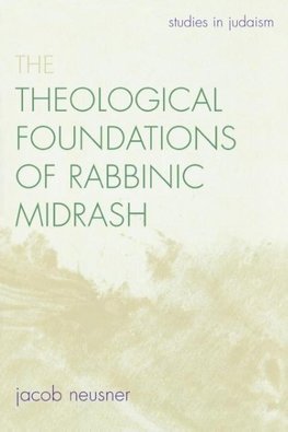 The Theological Foundations of Rabbinic Midrash