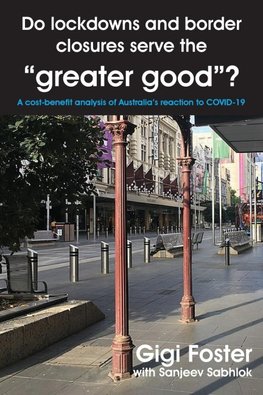 Do lockdowns and border closures serve the "greater good"? A cost-benefit analysis of Australia's reaction to COVID-19