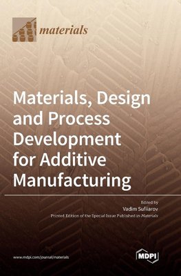 Materials, Design and Process Development for Additive Manufacturing