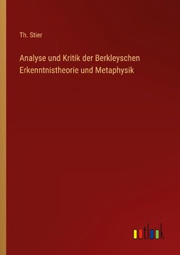 Analyse und Kritik der Berkleyschen Erkenntnistheorie und Metaphysik