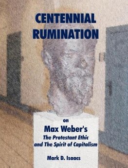 CENTENNIAL RUMINATION on Max Weber's "The Protestant Ethic and The Spirit of Capitalism"