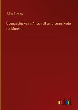 Übungsstücke im Anschluß an Ciceros Rede für Murena