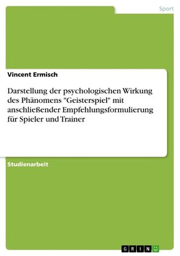 Darstellung der psychologischen Wirkung des Phänomens "Geisterspiel" mit anschließender Empfehlungsformulierung für Spieler und Trainer