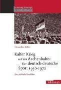 Kalter Krieg auf der Aschenbahn: Der deutsch - deutsche Sport 1950-1972