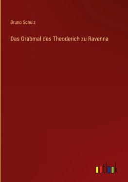 Das Grabmal des Theoderich zu Ravenna