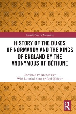 History of the Dukes of Normandy and the Kings of England by the Anonymous of Béthune