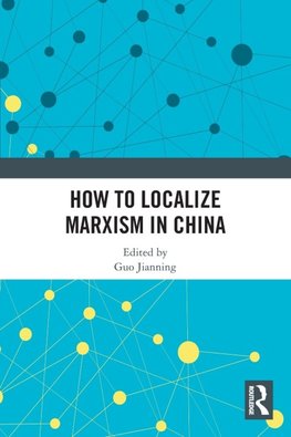 How to Localize Marxism in China