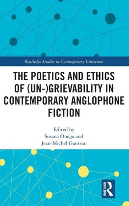 The Poetics and Ethics of (Un-)Grievability in Contemporary Anglophone Fiction