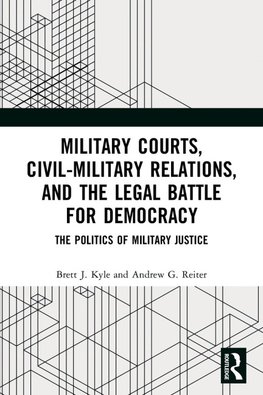 Military Courts, Civil-Military Relations, and the Legal Battle for Democracy