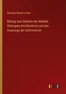 Beitrag zum Studium der Medulla Oblongata des Kleinhirns und des Ursprungs der Gehirnnerven