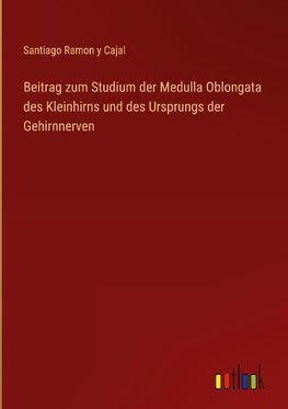 Beitrag zum Studium der Medulla Oblongata des Kleinhirns und des Ursprungs der Gehirnnerven