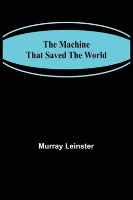 The Machine That Saved The World