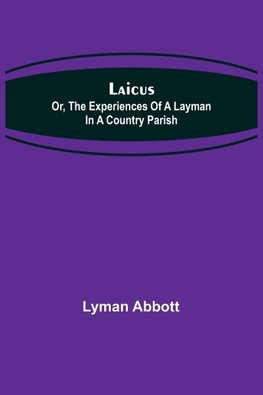 Laicus; Or, the Experiences of a Layman in a Country Parish