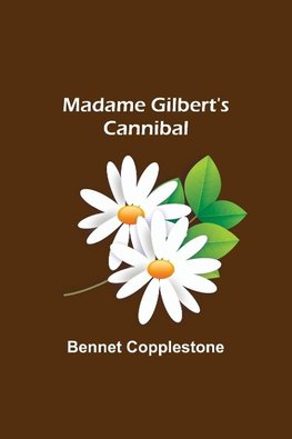 Madame Gilbert's Cannibal