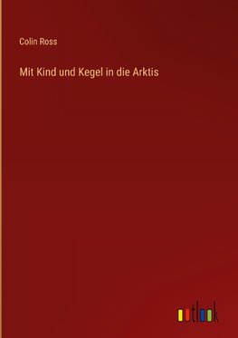 Mit Kind und Kegel in die Arktis