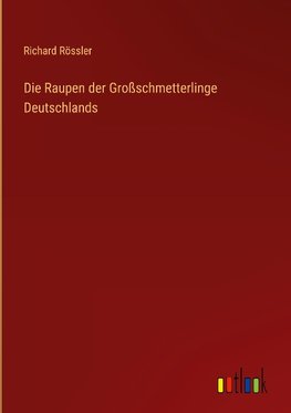 Die Raupen der Großschmetterlinge Deutschlands