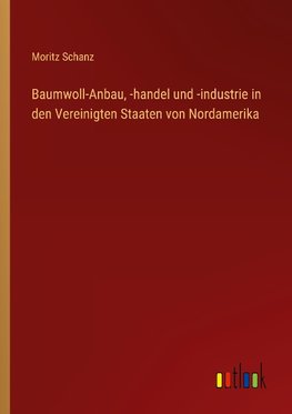 Baumwoll-Anbau, -handel und -industrie in den Vereinigten Staaten von Nordamerika