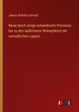 Reise durch einige schwedische Provinzen bis zu den südlicheren Wohnplätzen der nomadischen Lappen